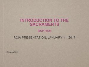 INTRODUCTION TO THE SACRAMENTS BAPTISM RCIA PRESENTATION JANUARY
