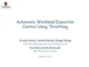 Autonomic Workload Execution Control Using Throttling Wendy Powley