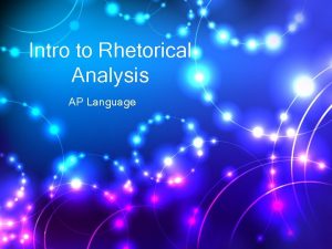 Intro to Rhetorical Analysis AP Language Agenda Rhetorical