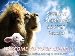 SUNDAY MORNING PRAYER Week 4 WELCOME TO YOUR