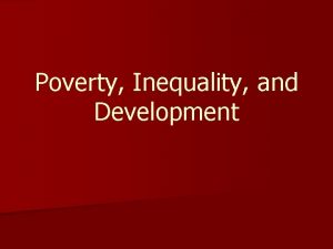Poverty Inequality and Development Poverty Inequality and Development