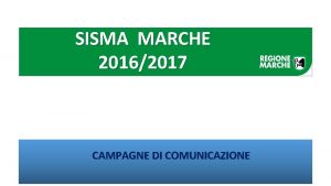 SISMA MARCHE 20162017 CAMPAGNE DI COMUNICAZIONE LE CAMPAGNE