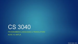 CS 3040 PROGRAMMING LANGUAGES TRANSLATORS NOTE 10 ANTLR CS 3040 PROGRAMMING LANGUAGES TRANSLATORS NOTE 10 ANTLR