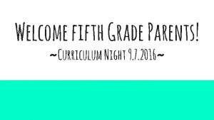 Welcome fifth Grade Parents Curriculum Night 9 7