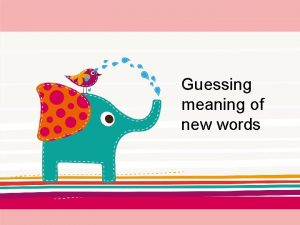 Guessing meaning of new words Synonym definition clues