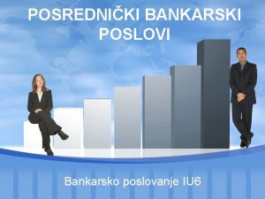 POSREDNIKI BANKARSKI POSLOVI Bankarsko poslovanje IU 6 Posredniki