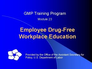 GMP Training Program Module 23 Employee DrugFree Workplace