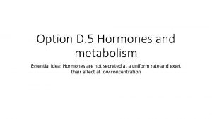 Option D 5 Hormones and metabolism Essential idea