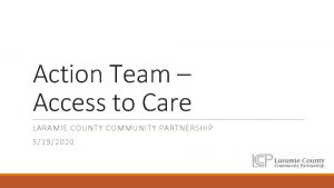 Action Team Access to Care LARAMIE COUNTY COMMUNITY