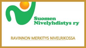 RAVINNON MERKITYS NIVELRIKOSSA RAVITSEMUS Snnllinen ruokailurytmi ja monipuolinen