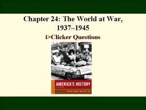 Chapter 24 The World at War 1937 1945