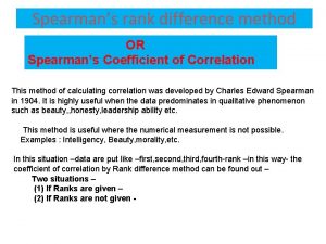 Spearmans rank difference method OR Spearmans Coefficient of