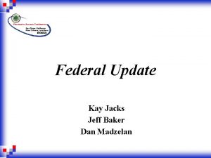 Federal Update Kay Jacks Jeff Baker Dan Madzelan