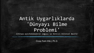 Antik Uygarlklarda Dnyay Bilme Problemi Antropoepistemolojinin douu ve