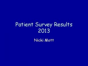 Patient Survey Results 2013 Nicki Mott Patient Survey