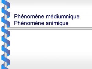 Phnomne mdiumnique Phnomne animique Phnomne mdiumnique et animique