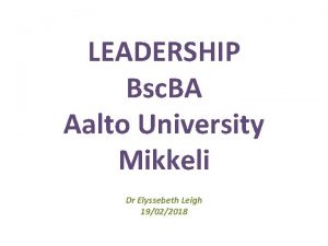 LEADERSHIP Bsc BA Aalto University Mikkeli Dr Elyssebeth