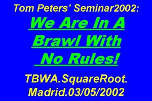 Tom Peters Seminar 2002 We Are In A