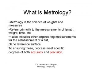 What is Metrology Metrology is the science of