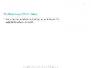 1 The Beginnings of World History New archeological