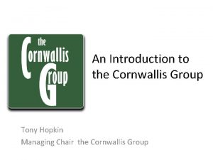 An Introduction to the Cornwallis Group Tony Hopkin