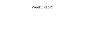 Week Oct 5 9 Monday Oct 5 Wednesday