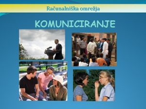 Raunalnika omreja KOMUNICIRANJE Komuniciranje posvetovati se razpravljati vpraati