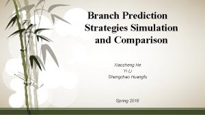 Branch Prediction Strategies Simulation and Comparison Xiaozheng He