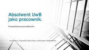 Absolwent Uw B jako pracownik Perspektywa pracodawcw dr