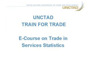 UNCTAD TRAIN FOR TRADE ECourse on Trade in
