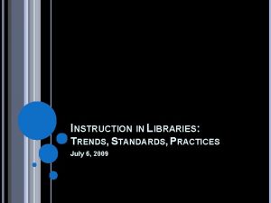 INSTRUCTION IN LIBRARIES TRENDS STANDARDS PRACTICES July 6