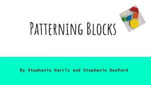 Patterning Blocks By Stephanie Harris and Stephanie Dunford