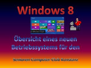 Windows 8 SeniorenComputerClub Konstanz Drei Jahre nach der