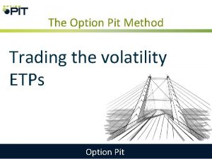 The Option Pit Method Trading the volatility ETPs