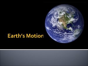 Earths Motion Earth The Sun The sun is