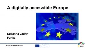 A digitally accessible Europe Susanna Laurin Funka Susanna