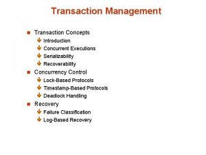 Transaction Management n Transaction Concepts Introduction Concurrent Executions