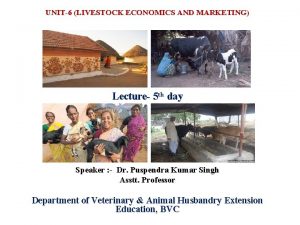 UNIT6 LIVESTOCK ECONOMICS AND MARKETING Lecture 5 th