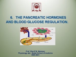 6 THE PANCREATIC HORMONES AND BLOOD GLUCOSE REGULATION