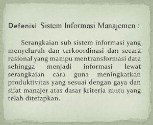 Defenisi Sistem Informasi Manajemen Serangkaian sub sistem informasi