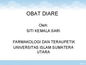 OBAT DIARE Oleh SITI KEMALA SARI FARMAKOLOGI DAN