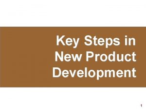 Key Steps in New Product Development 1 Key