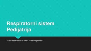 Respiratorni sistem Pedijatrija Dr sci med uranoviMilii Jadranka