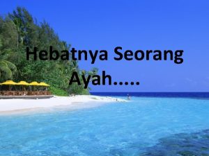 Hebatnya Seorang Ayah ada beberapa alasan kenapa ayah