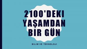 2100DEKI YAAMDAN BIR GN BILIM VE TEKNOLOJI HAZIRLIK