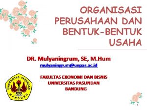 ORGANISASI PERUSAHAAN DAN BENTUKBENTUK USAHA DR Mulyaningrum SE