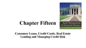 Chapter Fifteen Consumer Loans Credit Cards Real Estate