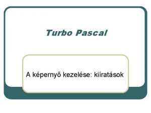 Turbo Pascal A kperny kezelse kiratsok A kperny