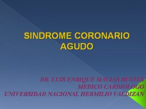 SINDROME CORONARIO AGUDO DR LUIS ENRIQUE MACIAS BUSTES