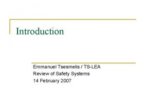 Introduction Emmanuel Tsesmelis TSLEA Review of Safety Systems